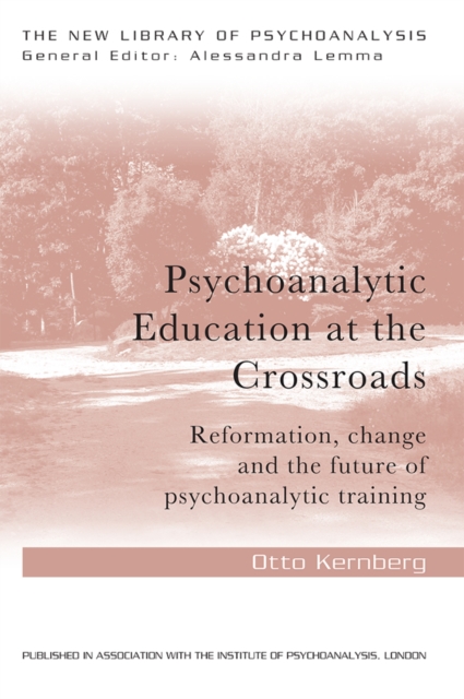 Psychoanalytic Education at the Crossroads : Reformation, change and the future of psychoanalytic training, EPUB eBook