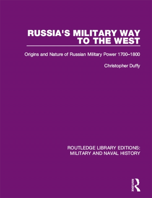 Russia's Military Way to the West : Origins and Nature of Russian Military Power 1700-1800, PDF eBook