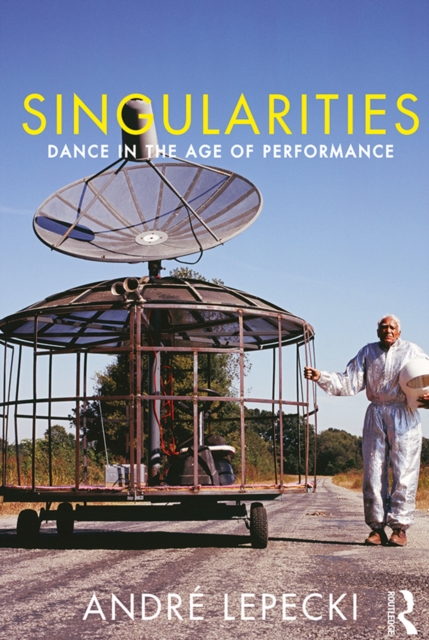 Singularities : Dance in the Age of Performance, EPUB eBook