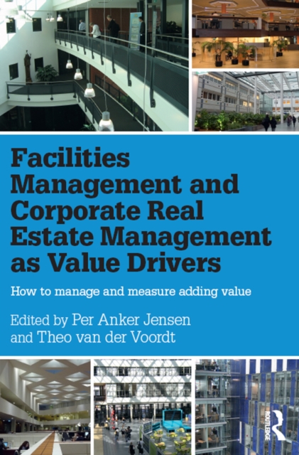 Facilities Management and Corporate Real Estate Management as Value Drivers : How to Manage and Measure Adding Value, EPUB eBook