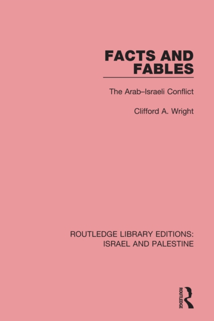 Facts and Fables (RLE Israel and Palestine) : The Arab-Israeli Conflict, EPUB eBook