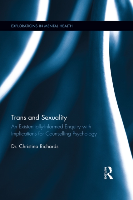 Trans and Sexuality : An existentially-informed enquiry with implications for counselling psychology, EPUB eBook