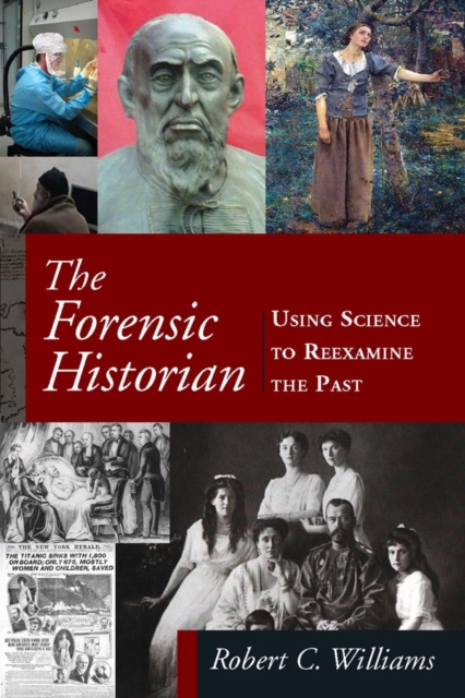 The Forensic Historian : Using Science to Reexamine the Past, PDF eBook