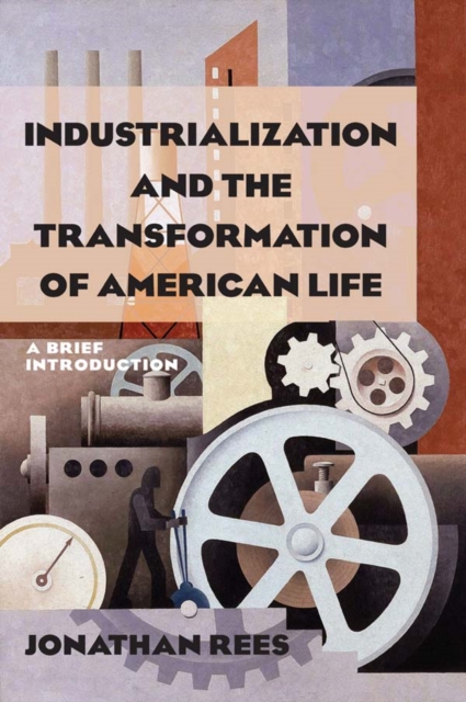 Industrialization and the Transformation of American Life: A Brief Introduction : A Brief Introduction, EPUB eBook