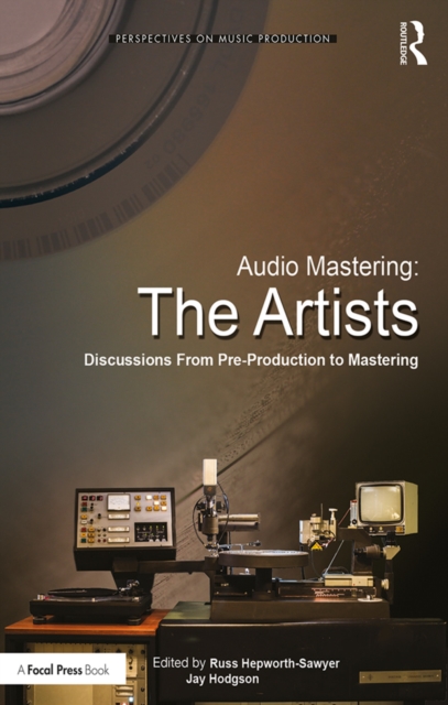 Audio Mastering: The Artists : Discussions from Pre-Production to Mastering, PDF eBook