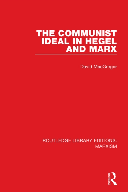 The Communist Ideal in Hegel and Marx (RLE Marxism), PDF eBook