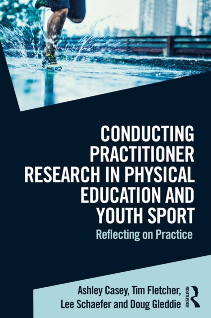 Conducting Practitioner Research in Physical Education and Youth Sport : Reflecting on Practice, EPUB eBook
