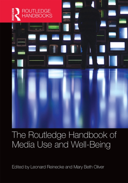 The Routledge Handbook of Media Use and Well-Being : International Perspectives on Theory and Research on Positive Media Effects, EPUB eBook