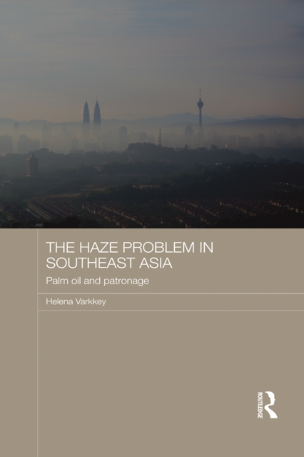 The Haze Problem in Southeast Asia : Palm Oil and Patronage, EPUB eBook
