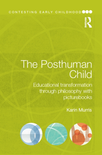 The Posthuman Child : Educational transformation through philosophy with picturebooks, EPUB eBook