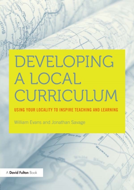 Developing a Local Curriculum : Using your locality to inspire teaching and learning, PDF eBook