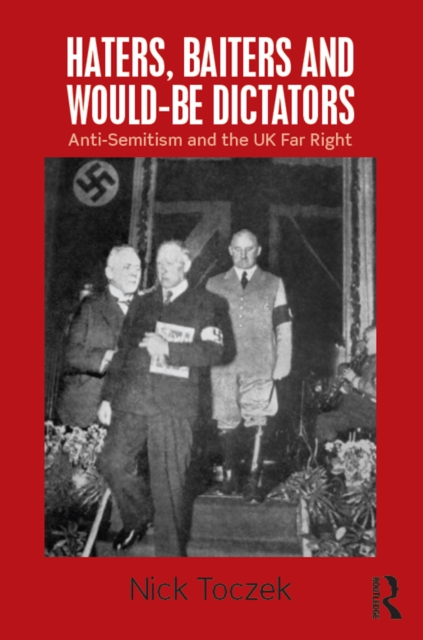 Haters, Baiters and Would-Be Dictators : Anti-Semitism and the UK Far Right, EPUB eBook