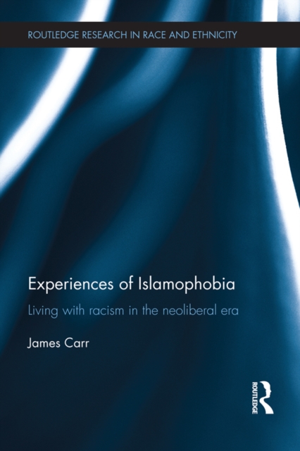 Experiences of Islamophobia : Living with Racism in the Neoliberal Era, EPUB eBook