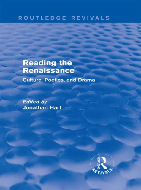 Reading the Renaissance (Routledge Revivals) : Culture, Poetics, and Drama, EPUB eBook