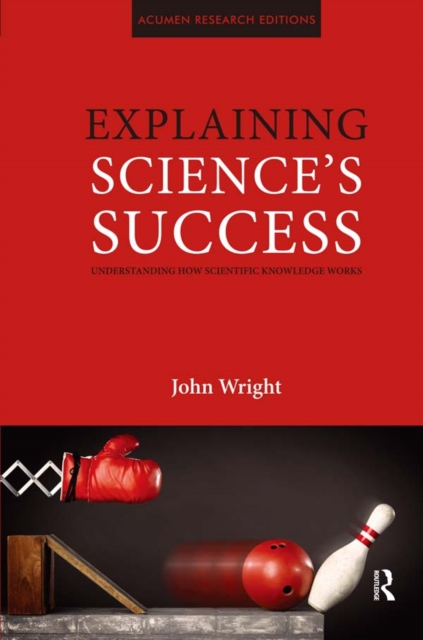 Explaining Science's Success : Understanding How Scientific Knowledge Works, EPUB eBook