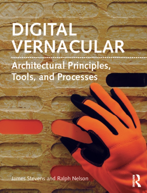 Digital Vernacular : Architectural Principles, Tools, and Processes, PDF eBook