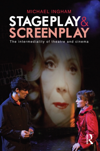 Stage-Play and Screen-Play : The intermediality of theatre and cinema, EPUB eBook