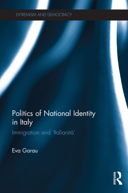 Politics of National Identity in Italy : Immigration and 'Italianita', EPUB eBook