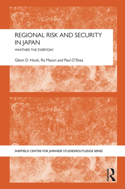Regional Risk and Security in Japan : Whither the everyday, PDF eBook