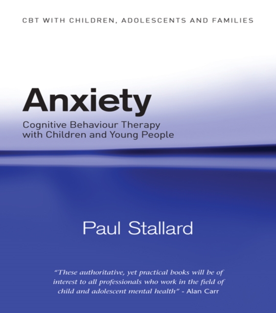 Anxiety : Cognitive Behaviour Therapy with Children and Young People, PDF eBook