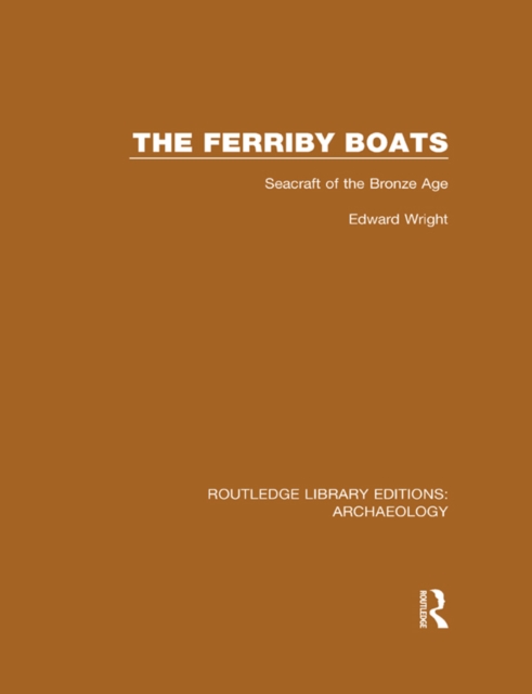 The Ferriby Boats : Seacraft of the Bronze Age, PDF eBook