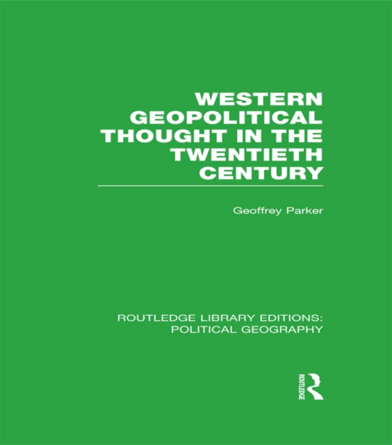 Western Geopolitical Thought in the Twentieth Century (Routledge Library Editions: Political Geography), PDF eBook