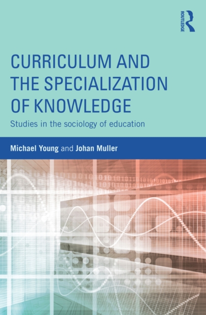 Curriculum and the Specialization of Knowledge : Studies in the sociology of education, PDF eBook