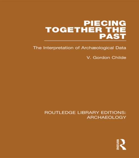 Piecing Together the Past : The Interpretation of Archaeological Data, EPUB eBook