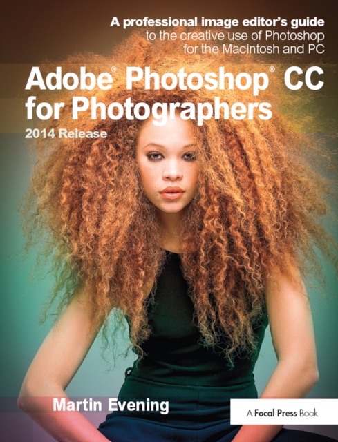 Adobe Photoshop CC for Photographers, 2014 Release : A professional image editor's guide to the creative use of Photoshop for the Macintosh and PC, PDF eBook