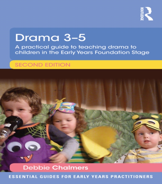 Drama 3-5 : A practical guide to teaching drama to children in the Early Years Foundation Stage, PDF eBook