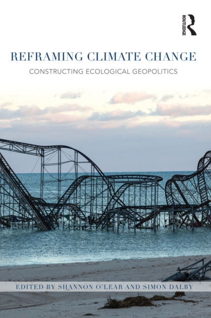 Reframing Climate Change : Constructing ecological geopolitics, EPUB eBook