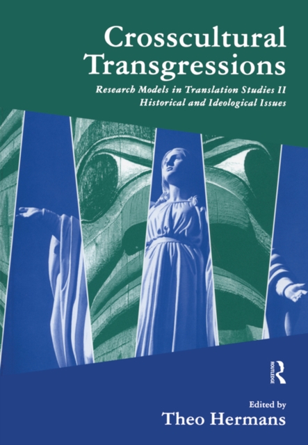 Crosscultural Transgressions : Research Models in Translation: v. 2: Historical and Ideological Issues, PDF eBook