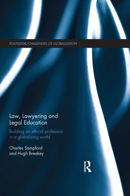Law, Lawyering and Legal Education : Building an Ethical Profession in a Globalizing World, EPUB eBook