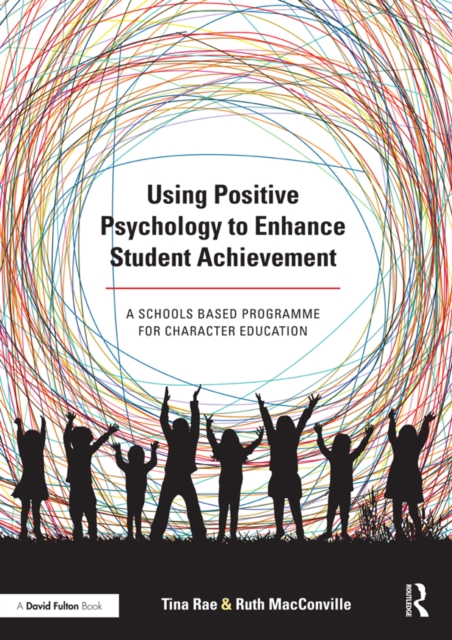Using Positive Psychology to Enhance Student Achievement : A schools-based programme for character education, EPUB eBook