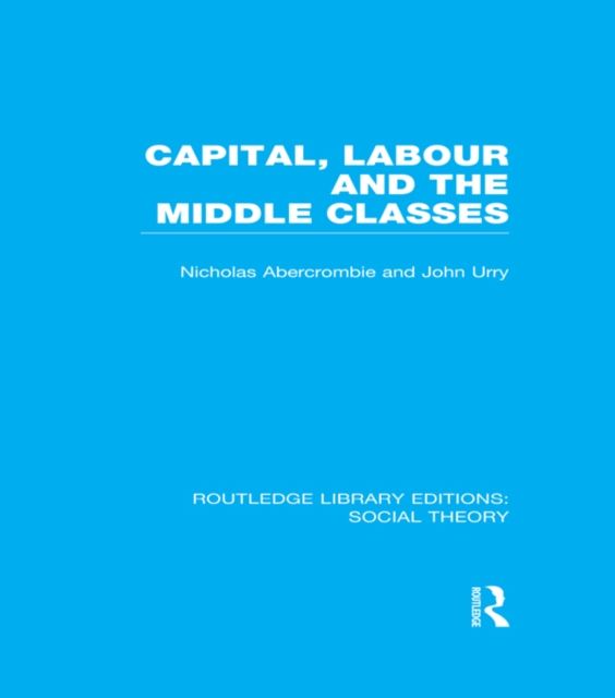Capital, Labour and the Middle Classes, PDF eBook