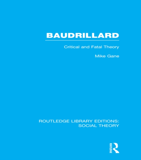 Baudrillard (RLE Social Theory) : Critical and Fatal Theory, PDF eBook