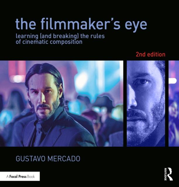 The Filmmaker's Eye : Learning (and Breaking) the Rules of Cinematic Composition, PDF eBook