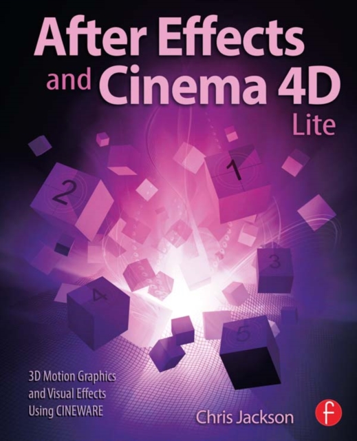 After Effects and Cinema 4D Lite : 3D Motion Graphics and Visual Effects Using CINEWARE, EPUB eBook