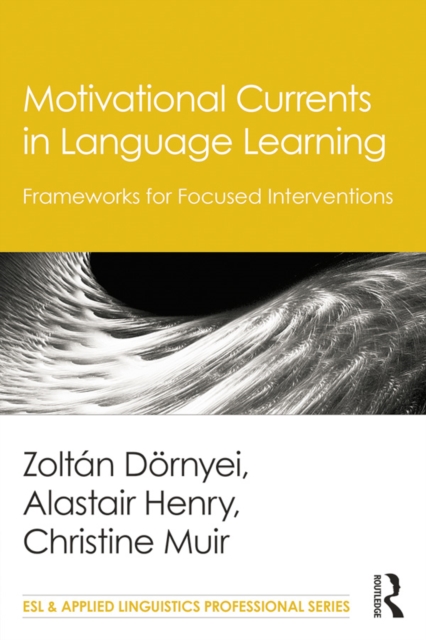 Motivational Currents in Language Learning : Frameworks for Focused Interventions, PDF eBook
