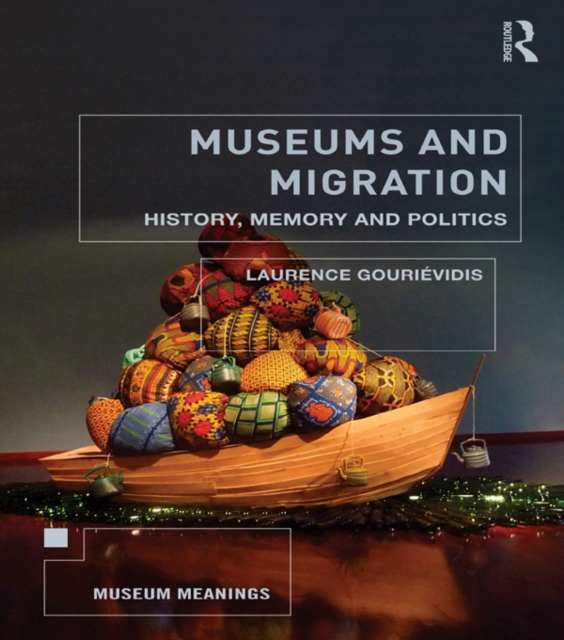 Museums and Migration : History, Memory and Politics, EPUB eBook
