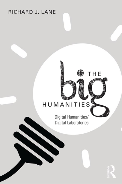 The Big Humanities : Digital Humanities/Digital Laboratories, PDF eBook
