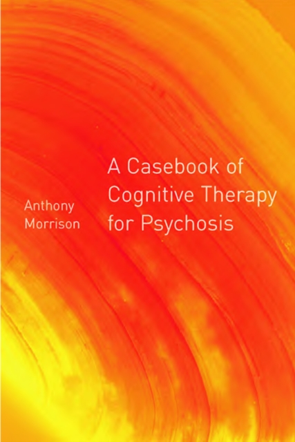 A Casebook of Cognitive Therapy for Psychosis, PDF eBook
