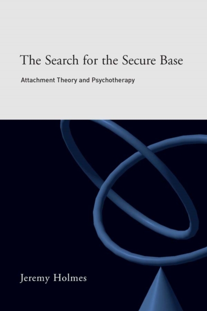 The Search for the Secure Base : Attachment Theory and Psychotherapy, EPUB eBook
