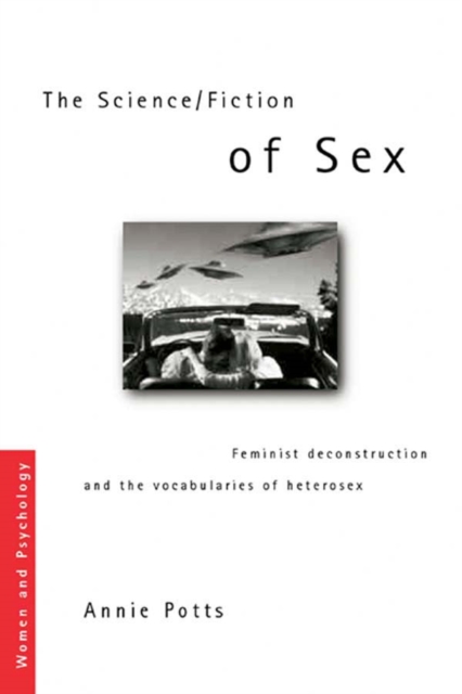 The Science/Fiction of Sex : Feminist Deconstruction and the Vocabularies of Heterosex, PDF eBook