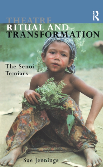 Theatre, Ritual and Transformation : The Senoi Temiars, EPUB eBook