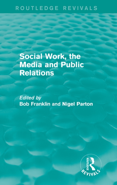 Social Work, the Media and Public Relations (Routledge Revivals), PDF eBook