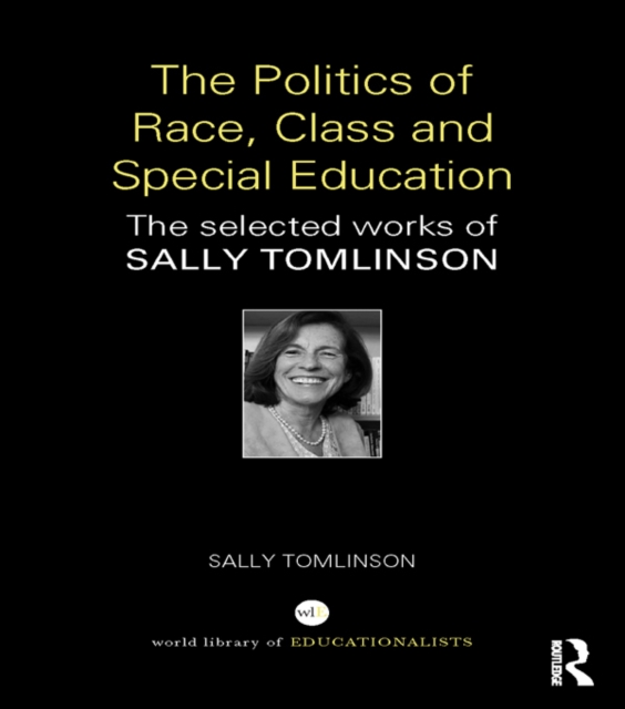 The Politics of Race, Class and Special Education : The selected works of Sally Tomlinson, PDF eBook