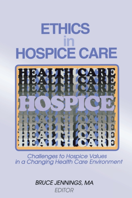 Ethics in Hospice Care : Challenges to Hospice Values in a Changing Health Care Environment, PDF eBook
