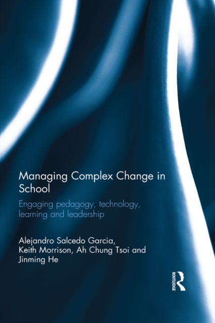 Managing Complex Change in School : Engaging pedagogy, technology, learning and leadership, PDF eBook