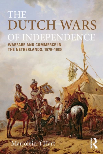 The Dutch Wars of Independence : Warfare and Commerce in the Netherlands 1570-1680, EPUB eBook